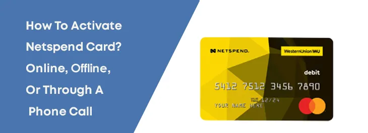 How To Activate Netspend Card? Online, Offline, Or Through A Phone Call How To Activate Netspend Card? Online, Offline, Or Through A Phone Call